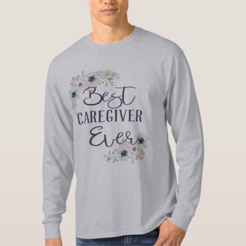 Custom Best Caregiver Ever Appreciation T_Shirt