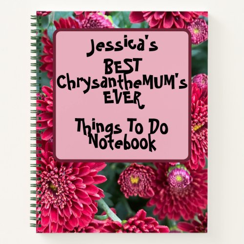 Custom Best ChrysantheMUMS Things to Do Pink  Notebook