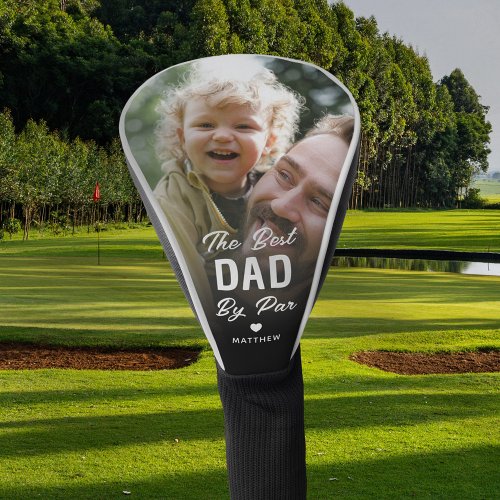 Custom Best Dad By Par Photo Fathers Day Golf Head Cover