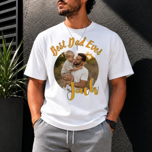 Custom Best Dad Ever Photo, Father's day T-Shirt