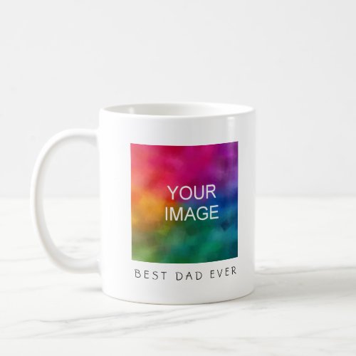 Custom Best Dad Ever Text Photo Image Template Coffee Mug