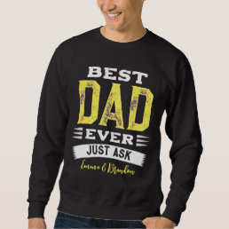 Custom Best Dad Papa Father Ever Just Ask Funny Sweatshirt