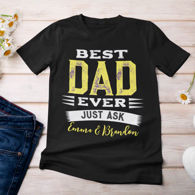 Custom Best Dad Papa Father Ever Just Ask Funny T-Shirt | Zazzle