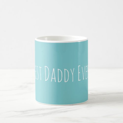 Custom Best Daddy Ever Aqua Coffee Mug