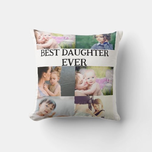 Custom Best Daughter Ever 6 photo collage    Throw Pillow