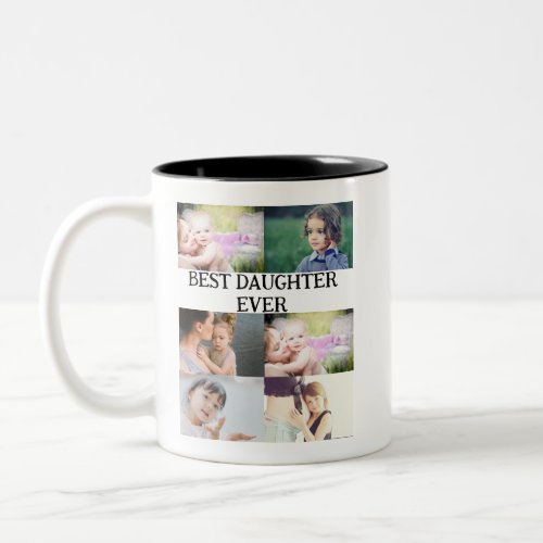 Custom Best Daughter Ever 6 photo collage    Two_Tone Coffee Mug