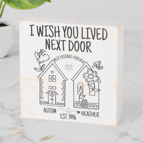 Custom Best Friend Gift I Wish You Lived Next Door Wooden Box Sign