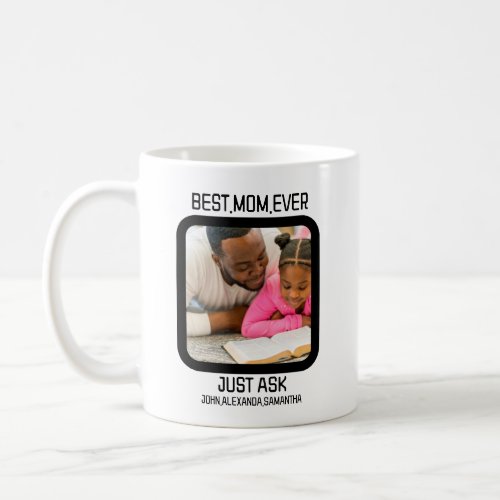 Custom Best Mom Ever Just Ask Kids Name Photo Coffee Mug