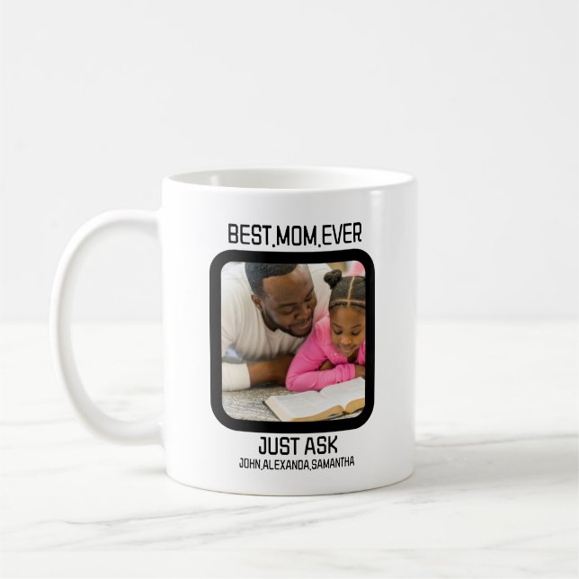 Custom Best Mom Ever Just Ask Kids Name Photo Coffee Mug (Left)