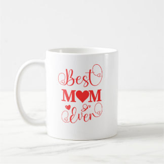 Custom Best Mom Ever Mug - Mother's Day Gift