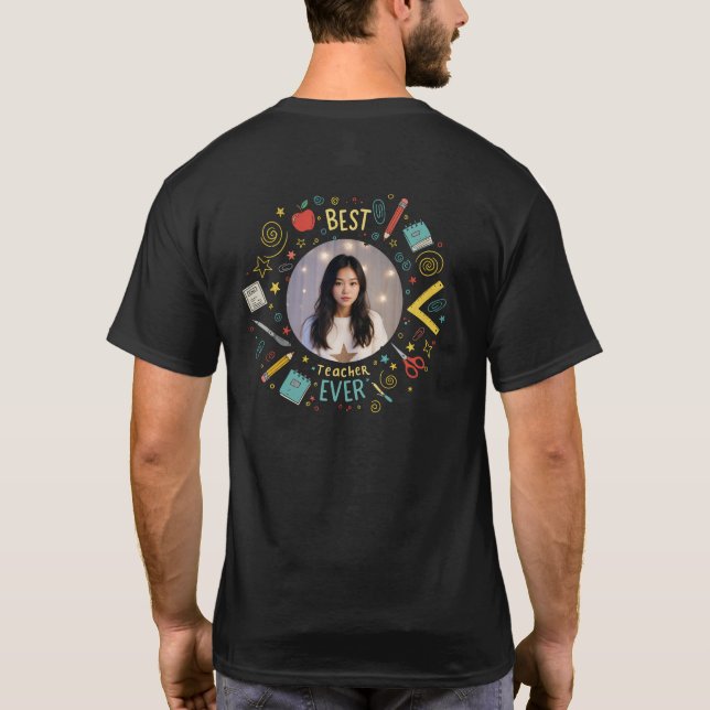 Custom Best Teacher Ever Photo T-Shirt Gift (Back)