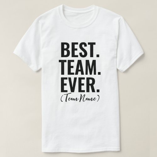 Custom Best Team Ever Team Work Team Building T_Shirt