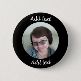 Custom, Black Button. Add Photo & Text. Button