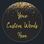 Custom Black Gold Customized Birthday Party Favor Classic Round Sticker<br><div class="desc">personalized sweet 16 label quinceanera,  mis quince 30th 40th 50th,  15th 16th 18th 20th 21st,  25th 10th 5th personalised anniversary,  vow renewal wedding reception gift,  son husband him his grandson,  boy baby shower her granddaughter,  girl daughter wife uni graduation,  college graduate high school glitter,  bridal bachelorette hen do night</div>