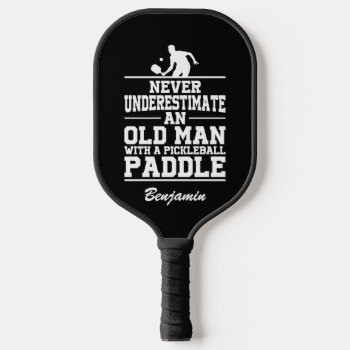 Custom Black Never Underestimate An Old Man With A Pickleball Paddle by shabnamahsandesigns at Zazzle