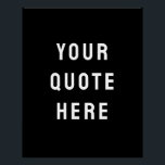 Custom Black Quote Art Personalized Wall Artwork Poster<br><div class="desc">custom your quote here artwork, personalized black white wall art, nursery print with modern style, bold trendy aesthetic living room, Minimalist Kid's Decor New Baby, Unique Shower Gift Him Her, Son Daughter Boy Girl Present, For Child's Playroom Poster Sign, Christmas Home Office Kid Bedroom, Simple Family House Child Birthday</div>