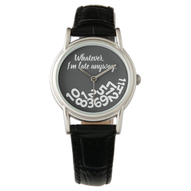 CUSTOM Black Whatever, I'm Always Late Anyway Watch (Front)
