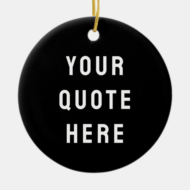 Custom Black & White Your Quote Here Personalized Ceramic Ornament (Front)