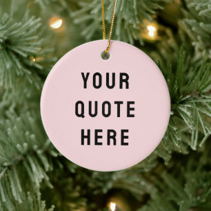 Custom Blush Pink Your Quote Here Her Personalized Ceramic Ornament