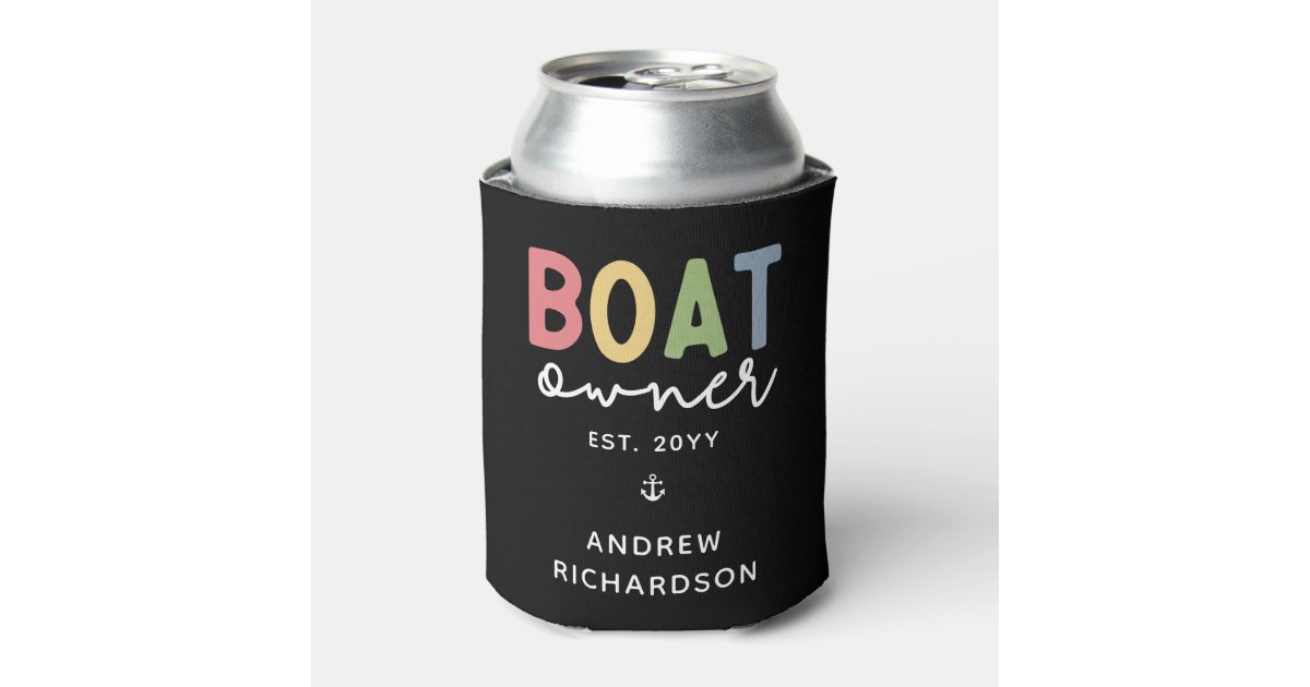 Custom Boat Owner established New Boat Owner Gift Can Cooler Zazzle