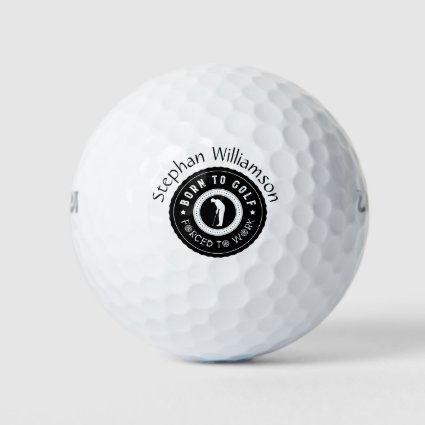 Custom Born To Golf Forced To Work Black White