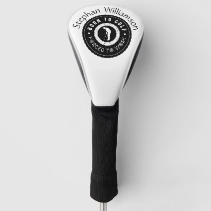 Custom Born To Golf Forced To Work Black White