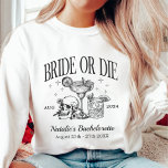 Custom Bride Or Die Bachelorette Party Sweatshirt<br><div class="desc">Custom Bride Or Die Bachelorette Party</div>