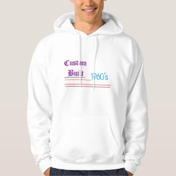 Custom Built Made In The 60's Humor Friend Family Hoodie by Designs_Accessorize at Zazzle