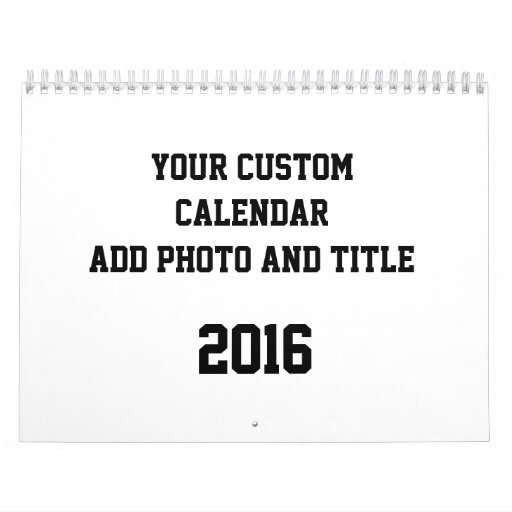 Custom Calendar 2016 Add Photo And Text | Zazzle