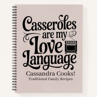 Custom Casseroles Are My Love Language Recipe Notebook