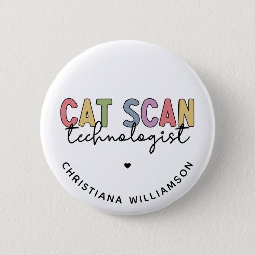 Custom CAT Scan Technologist CT Tech Gifts Button