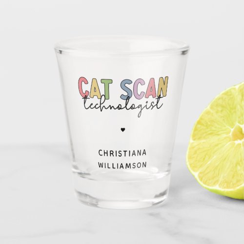 Custom CAT Scan Technologist CT Tech Gifts Shot Glass