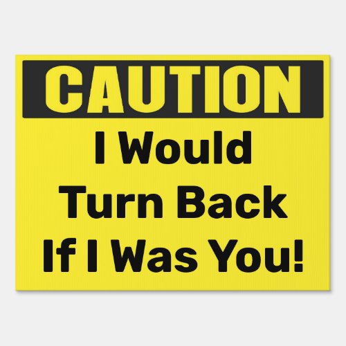 Custom Caution I would turn back if I was you Sign