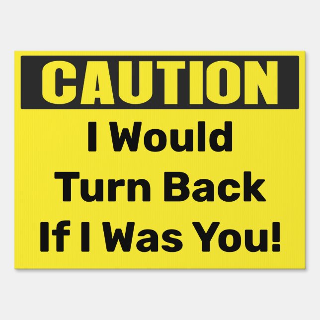 Custom Caution I would turn back if I was you Sign (Front)