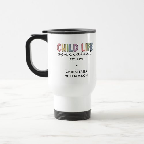 Custom Child Life Specialist CCLS Gift Travel Mug
