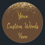 Custom Chocolate Brown & Gold Birthday Party Favor Classic Round Sticker<br><div class="desc">personalized sweet 16 label quinceanera,  mis quince 30th 40th 50th,  15th 16th 18th 20th 21st,  25th 10th 5th personalised anniversary,  vow renewal wedding reception gift,  son husband him his grandson,  boy baby shower her granddaughter,  girl daughter wife uni graduation,  college graduate high school glitter,  bridal bachelorette hen do night</div>