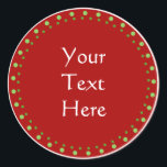 Custom Christmas Classic Round Sticker<br><div class="desc">Custom red,  green and white traditional design.  Great for gifts,  your home cooking,  etc... </div>
