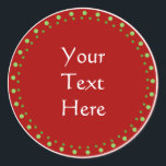 Custom Christmas Classic Round Sticker<br><div class="desc">Custom red,  green and white traditional design.  Great for gifts,  your home cooking,  etc... </div>