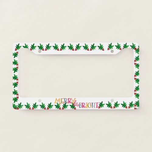 Custom Christmas Holly Design  Merry  Bright License Plate Frame