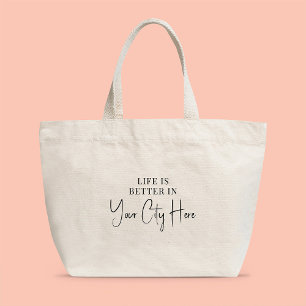 Custom City Modern Stylish Script Life is Better Large Tote Bag