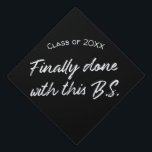 Custom Class Year Graduation Cap Topper | B.S.<br><div class="desc">Custom Class Year Graduation Cap Topper for Bachelors of Science Major. "Finally done with this B.S."
Personalize with your class year and/or school.</div>