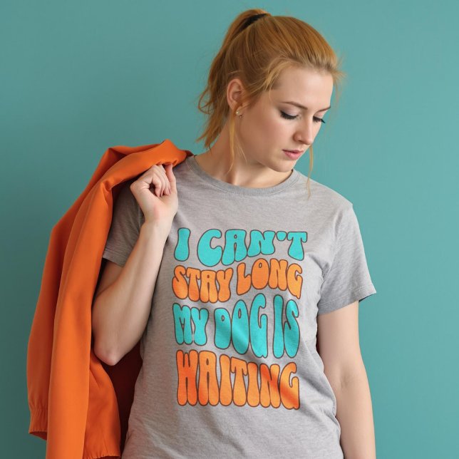 Custom CoIors I Can't Stay Long My Dog is Waiting T-Shirt (Custom CoIors I Can't Stay Long My Dog is Waiting T-Shirt.)