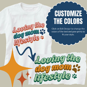 Custom Colors Gift Loving the Dog Mom Lifestyle T-Shirt