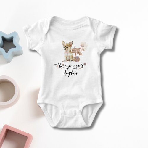 Custom Cute Chihuahua puppy with quote Be yourself Baby Bodysuit