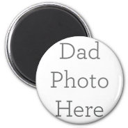 Custom Dad Photo Magnet Gift at Zazzle