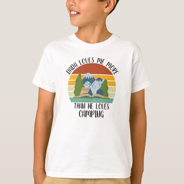 CUSTOM Dada Loves Me More Than He Loves Camping T-Shirt (Front)