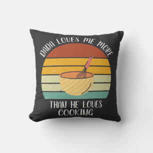 CUSTOM Dada Loves Me More Than He Loves Cooking Throw Pillow