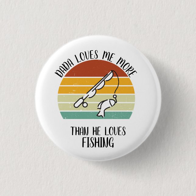 CUSTOM Dada Loves Me More Than He Loves Fishing Button (Front)