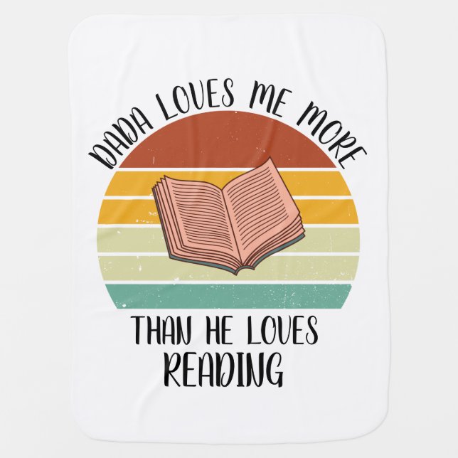 CUSTOM Dada Loves Me More Than He Loves Reading Baby Blanket (Front)