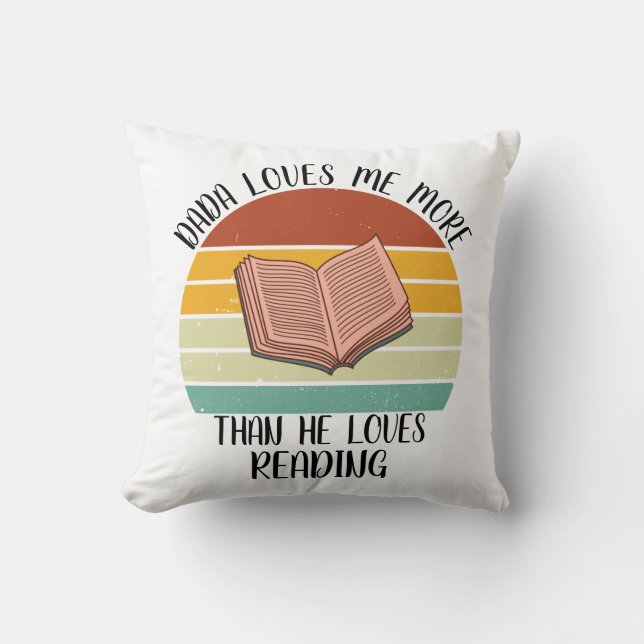 CUSTOM Dada Loves Me More Than He Loves Reading Throw Pillow (Front)